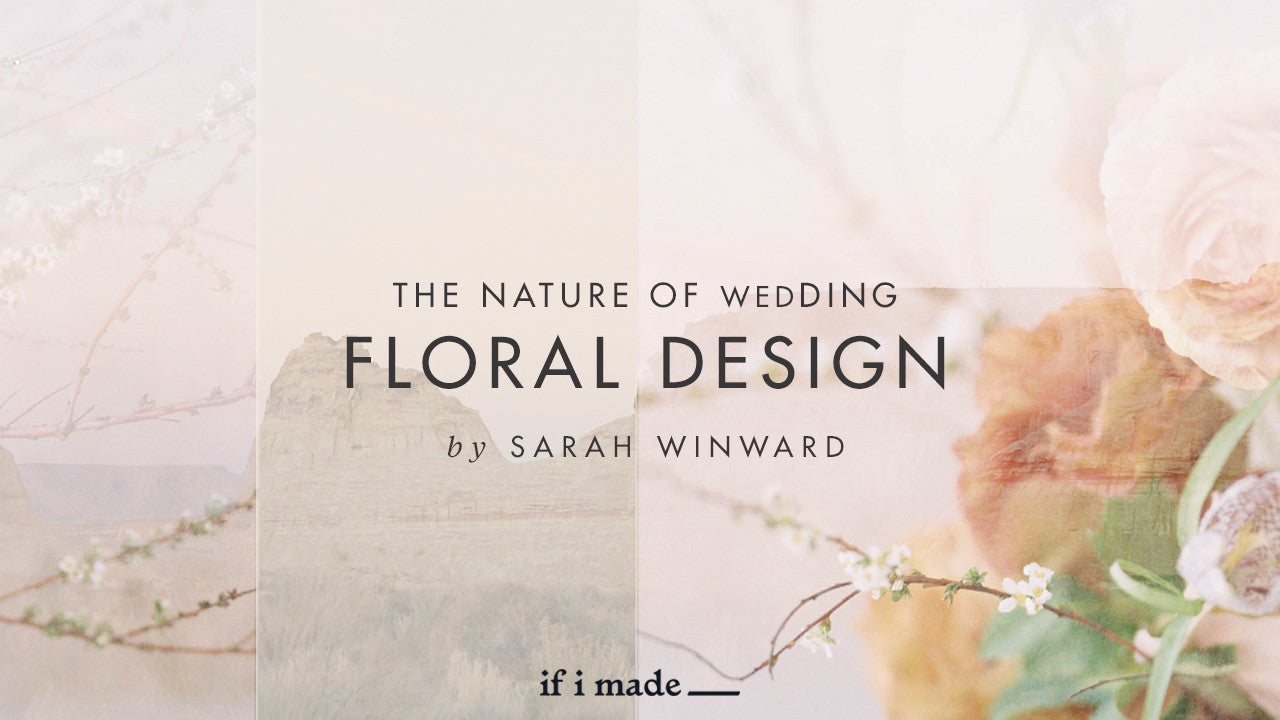 The Nature of Wedding Floral Design by Sarah Winward: Design Course (RPP) - 10 payments of $99