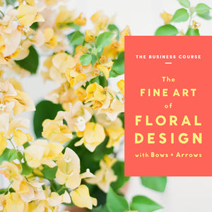 The Fine Art of Floral Design with Bows & Arrows: The Business Course (ROP)