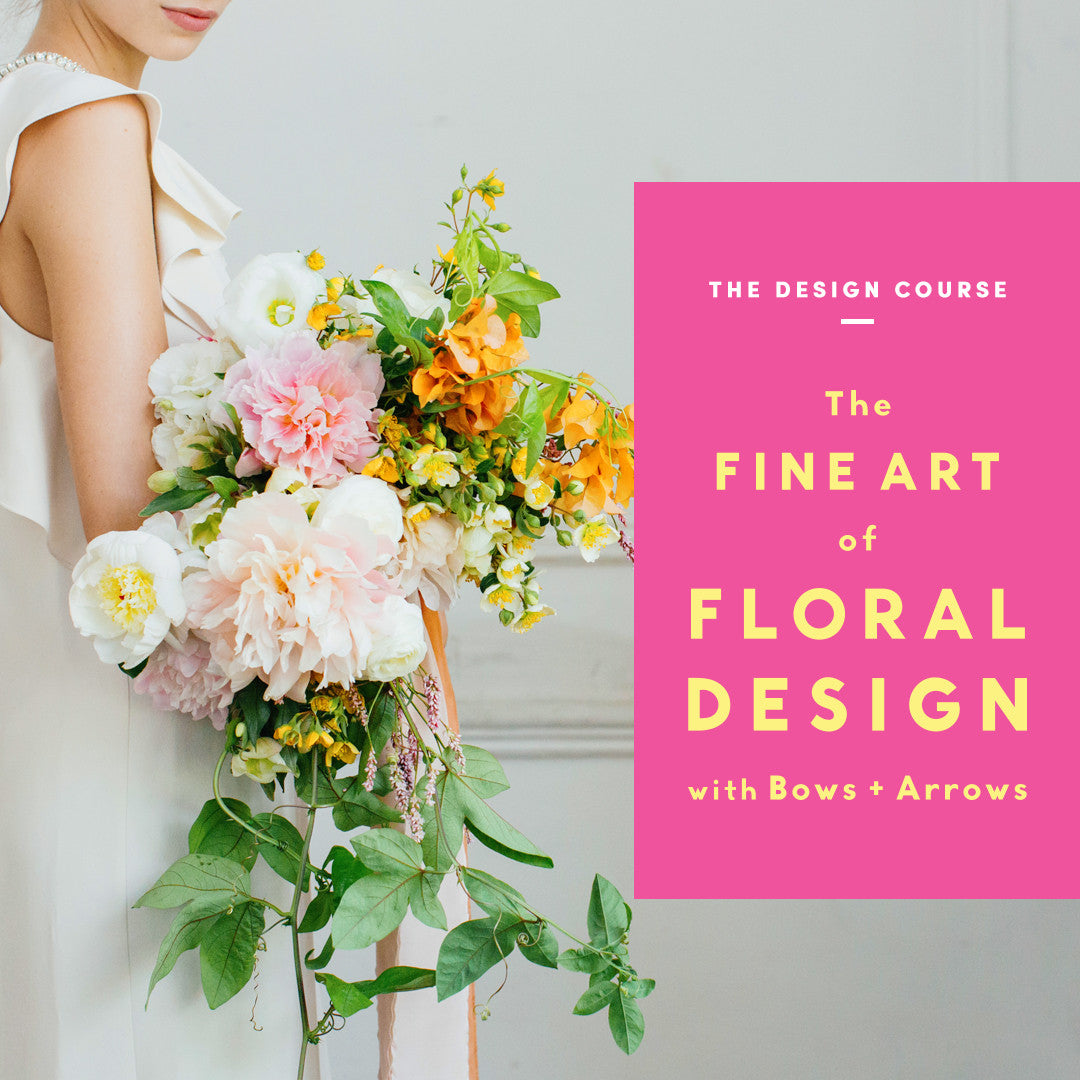 The Fine Art of Floral Design with Bows & Arrows: The Design Course (ROP)