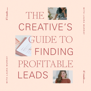 The Creative's Guide to Finding Profitable Leads with Laura Murray (SOP)