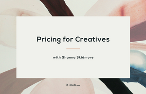 Pricing For Creatives with Shanna Skidmore (RPP) -  7 payments of $99