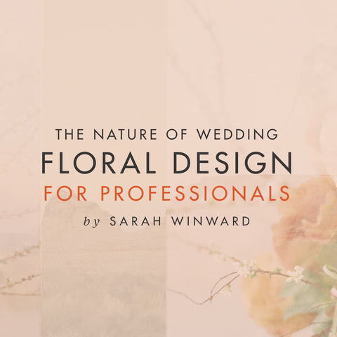 The Nature of Wedding Floral Design: For Professionals by Sarah Winward (ROP)